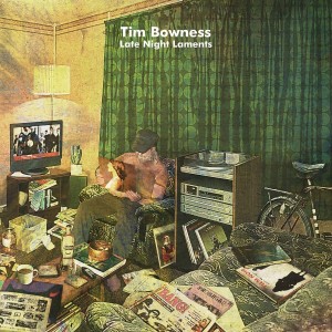 TIM BOWNESS-LATE NIGHT LAMENTS (VINYL)