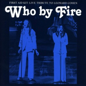 FIRST AID KIT-WHO BY FIRE - LIVE TRIBUTE TO LEONARD COHEN (COLOURED VINYL)