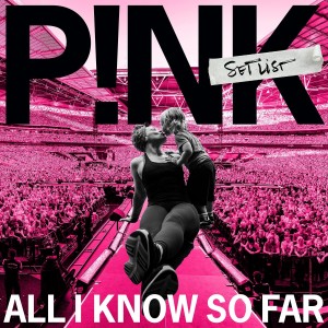 P!NK-ALL I KNOW SO FAR: SETLIST