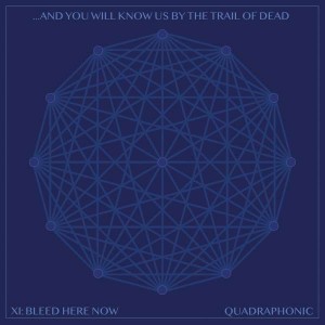AND YOU WILL KNOW US BY TRAIL OF DEAD-XI: BLEED HERE NOW