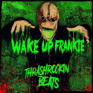 WAKE UP FRANKIE-THRASH ROCKIN´ BEATS