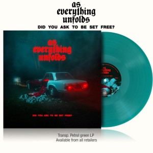 As Everything Unfolds - Did You Ask To Be Set Free? (2026) (Petrol Vinyl)