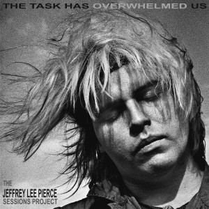 JEFFREY LEE PIERCE-TASK HAS OVERWHELMED US (CD)