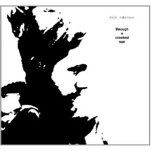 Rich Robinson - Trough A Crooked Sun (CD)