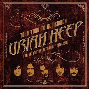 URIAH HEEP-YOUR TURN TO REMEMBER: THE DEFINITIVE ANTHOLOGY 1970-1990
