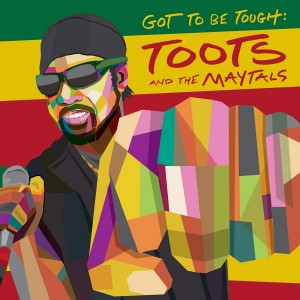 TOOTS & THE MAYTALS-GOT TO BE TOUGH