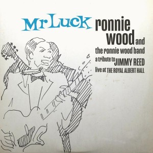RONNIE WOOD BAND-MR. LUCK - A TRIBUTE TO JIMMY REED: LIVE AT THE ROYAL ALBERT HALL