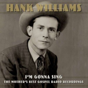 HANK WILLIAMS-I´M GONNA SING: THE MOTHER´S BEST GOSPEL RADIO RECORDINGS