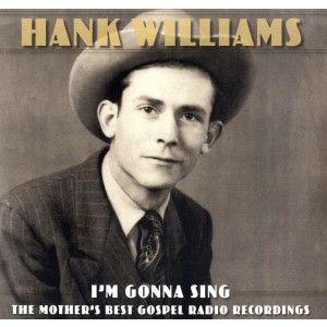HANK WILLIAMS-I´M GONNA SING: THE MOTHER´S BEST GOSPEL RADIO RECORDINGS (VINYL)