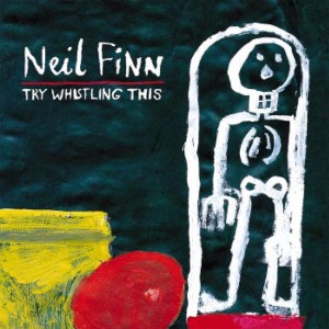 NEIL FINN-TRY WHISTLING THIS