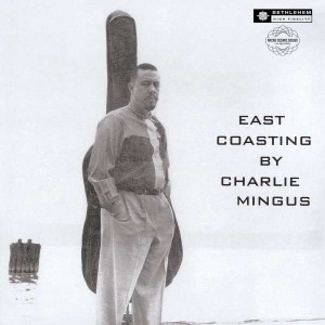 CHARLES MINGUS-EAST COASTING