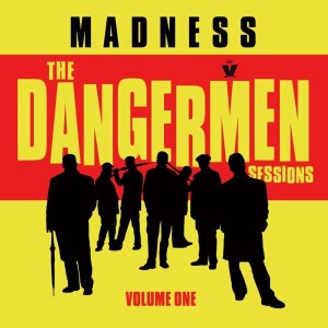 MADNESS-THE DANGERMEN SESSIONS