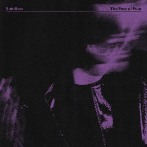 SPIRITBOX-THE FEAR OF FEAR