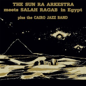 Sun Ra - The Sun Ra Arkestra Meets Salah Ragab In Egypt & The Cairo Jazz Band (1983) (Vinyl)