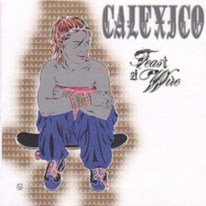 Calexico - Feast Of Wire (2003) (Vinyl)
