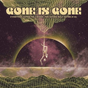 Gone Is Gone - If Everything Happens For A Reason