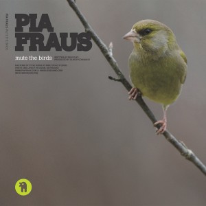 PIA FRAUS/ULRICH SCHNAUSS-MUTE THE BIRDS/SHIPS WILL SAIL