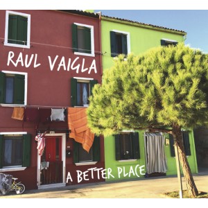 RAUL VAIGLA-A BETTER PLACE