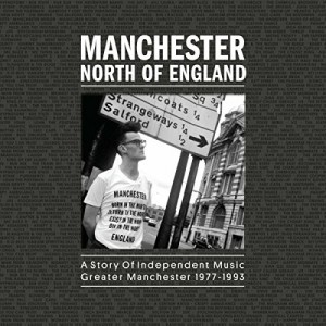 VARIOUS ARTISTS-MANCHESTER: NORTH OF ENGLAND: A STORY OF INDEPENDENT MUSIC FROM GREATER MANCHESTER 1977-1993