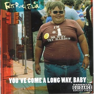 FATBOY SLIM-YOU´VE COME A LONG WAY BABY