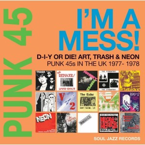 Various Artists - Punk 45: I´m A Mess! D-I-Y Or Die! Art, Trash & Neon – Punk 45s In The UK 1977-1978 (2022) (CD)