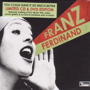 Franz Ferdinand - You Could Have It So Much Better (2005) (CD+DVD)