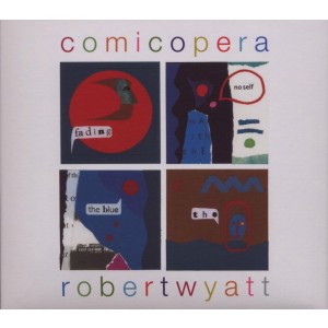 Robert Wyatt - Comicopera (2007) (CD)