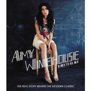 AMY WINEHOUSE-BACK TO BLACK: THE REAL STORY BEHIND THE MODERN CLASSIC