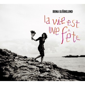 Irina Björklund - La Vie Est Une Fete (2014) (CD)