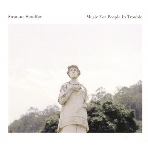 SUSANNE SUNDFOR-MUSIC FOR PEOPLE IN TROUBLE