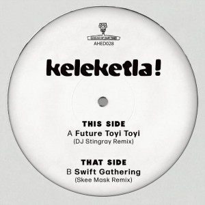 KELEKETLA!-DJ STINGRAY & SKEE MASK REMIXES