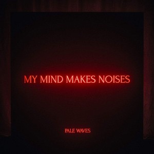 PALE WAVES-MY MIND MAKES NOISES (VINYL)