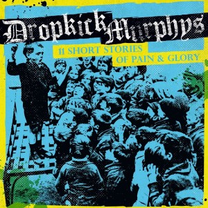 DROPKICK MURPHYS-11 SHORT STORIES OF PAIN & GLORY (2016) (CD)