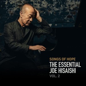 JOE HISAISHI -SONGS OF HOPE: THE ESSENTIAL JOE HISAISHI VOL. 2