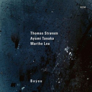 Thomas Stronen, Ayumi Tanaka, Marthe Lea - Bayou (2018) (Vinyl)