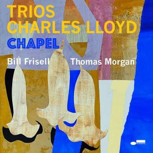 CHARLES LLOYD -TRIOS: CHAPEL