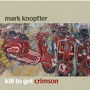 MARK KNOPFLER-KILL TO GET CRIMSON