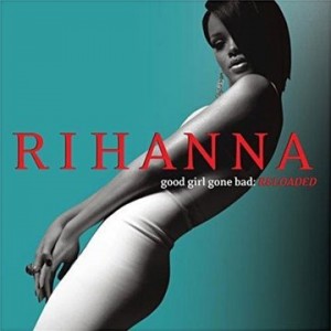 RIHANNA-GOOD GIRL GONE BAD: RELOADED