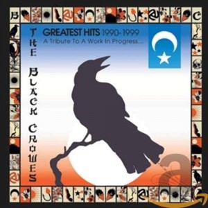 BLACK CROWES-GREATEST HITS 1990-1999: A TRIBUTE TO A WORK IN PROGRESS...