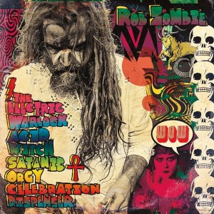 ROB ZOMBIE-THE ELECTRIC WARLOCK ACID WITCH SATANIC ORGY CELEBRATION