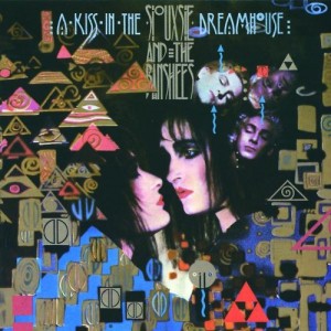 SIOUXSIE AND THE BANSHEES-A KISS IN THE DREAMHOUSE