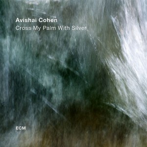 Avishai Cohen - Cross My Palm With Silver (2017) (Vinyl)
