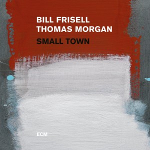 BILL FRISELL & THOMAS MORGAN-SMALL TOWN (2017) (2x VINYL)