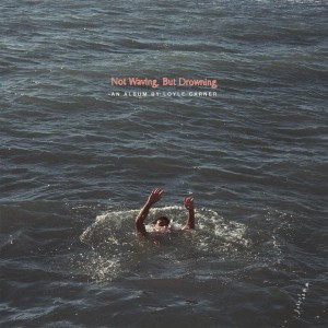 LOYLE CARNER-NOT WAVING, BUT DROWNING (VINYL)