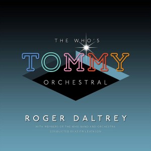 ROGER DALTREY-THE WHO’S "TOMMY" ORCHESTRAL