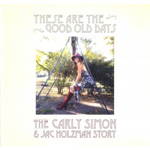 Carly Simon - These Are The Good Old Days: The Carly Simon And Jac Holzman Story