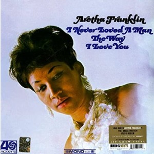 ARETHA FRANKLIN-I NEVER LOVED A MAN THE WAY I LOVE YOU (VINYL)