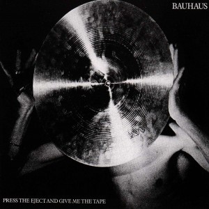 BAUHAUS-PRESS THE EJECT AND GIVE ME THE TAPE (CD)