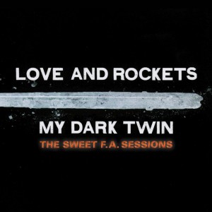 Love And Rockets - My Dark Twin