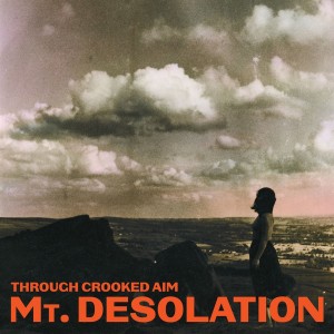 Mt. Desolation - Through Crooked Aim (Vinyl)